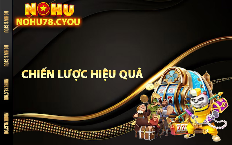 Chiến lược hiệu quả khi chơi game slot Nohu78